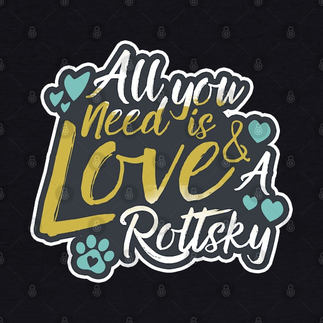 All You Need Is Love And A Rottsky by Shopparottsky